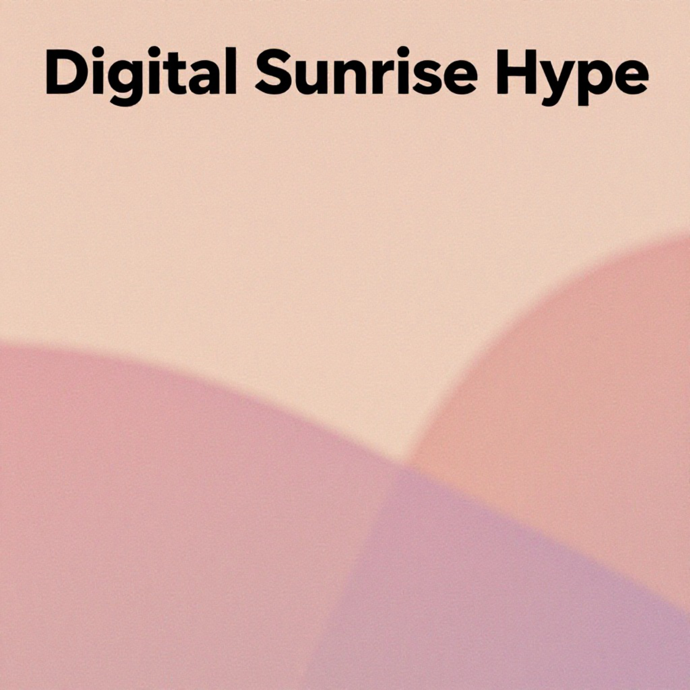 Digital Sunrise Hype