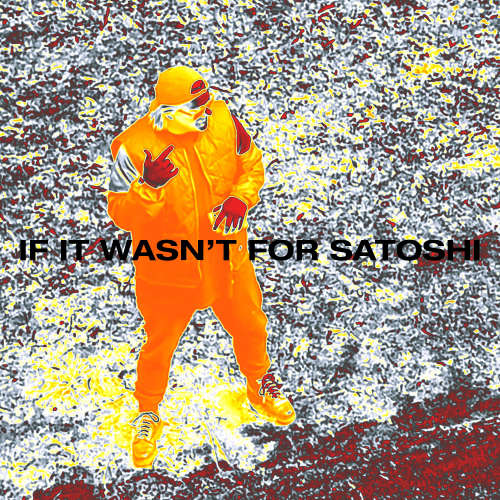 IF IT WASN'T FOR SATOSHI image